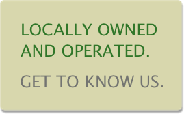 Locally Owned and Operated. Get to know us.